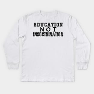 Education NOT Indoctrination Kids Long Sleeve T-Shirt